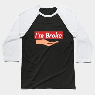 I'm broke Baseball T-Shirt